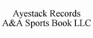 AYESTACK RECORDS A&A SPORTS BOOK LLC