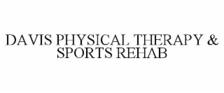 DAVIS PHYSICAL THERAPY & SPORTS REHAB