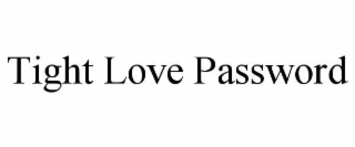 TIGHT LOVE PASSWORD