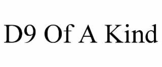 D9 OF A KIND