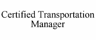 CERTIFIED TRANSPORTATION MANAGER