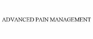 ADVANCED PAIN MANAGEMENT