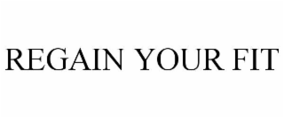 REGAIN YOUR FIT
