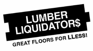 LUMBER LIQUIDATOR$ GREAT FLOORS FOR LLESS!