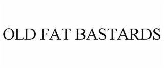 OLD FAT BASTARDS
