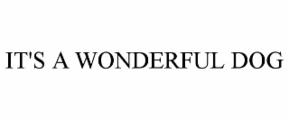 IT'S A WONDERFUL DOG