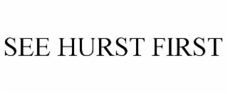 SEE HURST FIRST