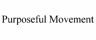 PURPOSEFUL MOVEMENT