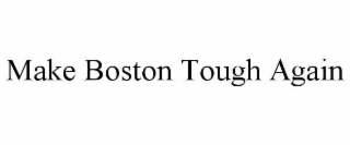 MAKE BOSTON TOUGH AGAIN