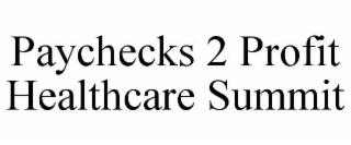 PAYCHECKS 2 PROFIT HEALTHCARE SUMMIT