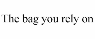 THE BAG YOU RELY ON