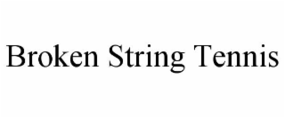 BROKEN STRING TENNIS