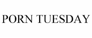 PORN TUESDAY