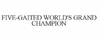 FIVE-GAITED WORLD'S GRAND CHAMPION