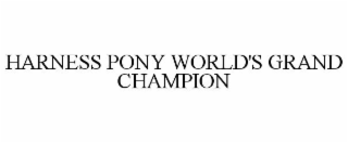 HARNESS PONY WORLD'S GRAND CHAMPION