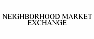 NEIGHBORHOOD MARKET EXCHANGE