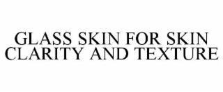 GLASS SKIN FOR SKIN CLARITY AND TEXTURE