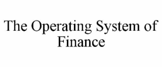 THE OPERATING SYSTEM OF FINANCE