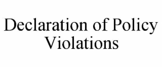 DECLARATION OF POLICY VIOLATIONS