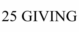 25 GIVING