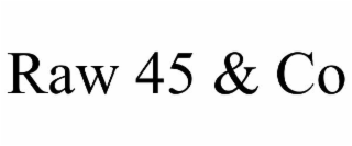 RAW 45 & CO
