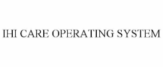 IHI CARE OPERATING SYSTEM