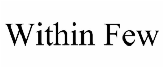 WITHIN FEW