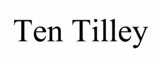 TEN TILLEY