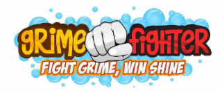 GRIME FIGHTER FIGHT GRIME, WIN SHINE