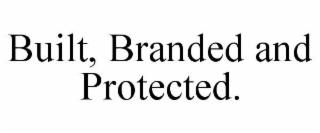 BUILT, BRANDED AND PROTECTED.