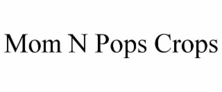 MOM N POPS CROPS