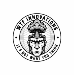WTF INNOVATIONS IT'S NOT WHAT YOU THINK