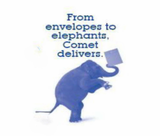 FROM ENVELOPES TO ELEPHANTS, COMET DELIVERS.
