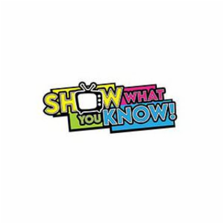 SHOW WHAT YOU KNOW!