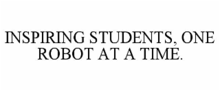 INSPIRING STUDENTS, ONE ROBOT AT A TIME.
