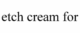 ETCH CREAM FOR