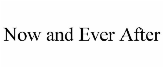 NOW AND EVER AFTER