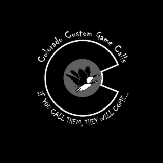 C COLORADO CUSTOM GAME CALLS IF YOU CALL THEM, THEY WILL COME...