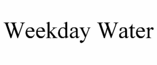 WEEKDAY WATER