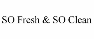 SO FRESH & SO CLEAN