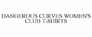 DANGEROUS CURVES WOMEN'S CLUB T-SHIRTS