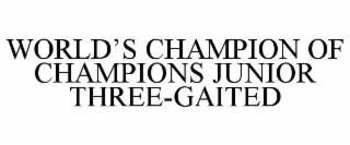 WORLD'S CHAMPION OF CHAMPIONS JUNIOR THREE-GAITED