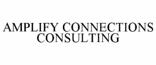 AMPLIFY CONNECTIONS CONSULTING
