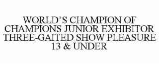 WORLD'S CHAMPION OF CHAMPIONS JUNIOR EXHIBITOR THREE-GAITED SHOW PLEASURE 13 & UNDER