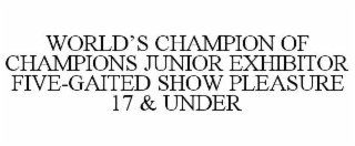 WORLD'S CHAMPION OF CHAMPIONS JUNIOR EXHIBITOR FIVE-GAITED SHOW PLEASURE 17 & UNDER