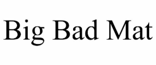 BIG BAD MAT