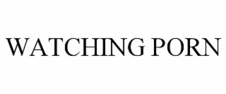 WATCHING PORN