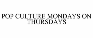 POP CULTURE MONDAYS ON THURSDAYS