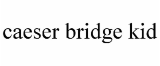 CAESER BRIDGE KID