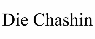 DIE CHASHIN
